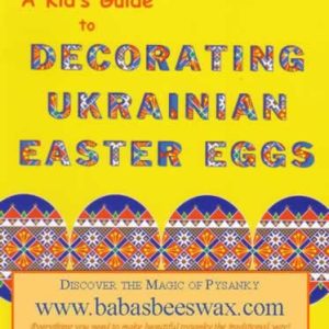 A Kid's Guide to Decorating Ukrainian Easter Eggs